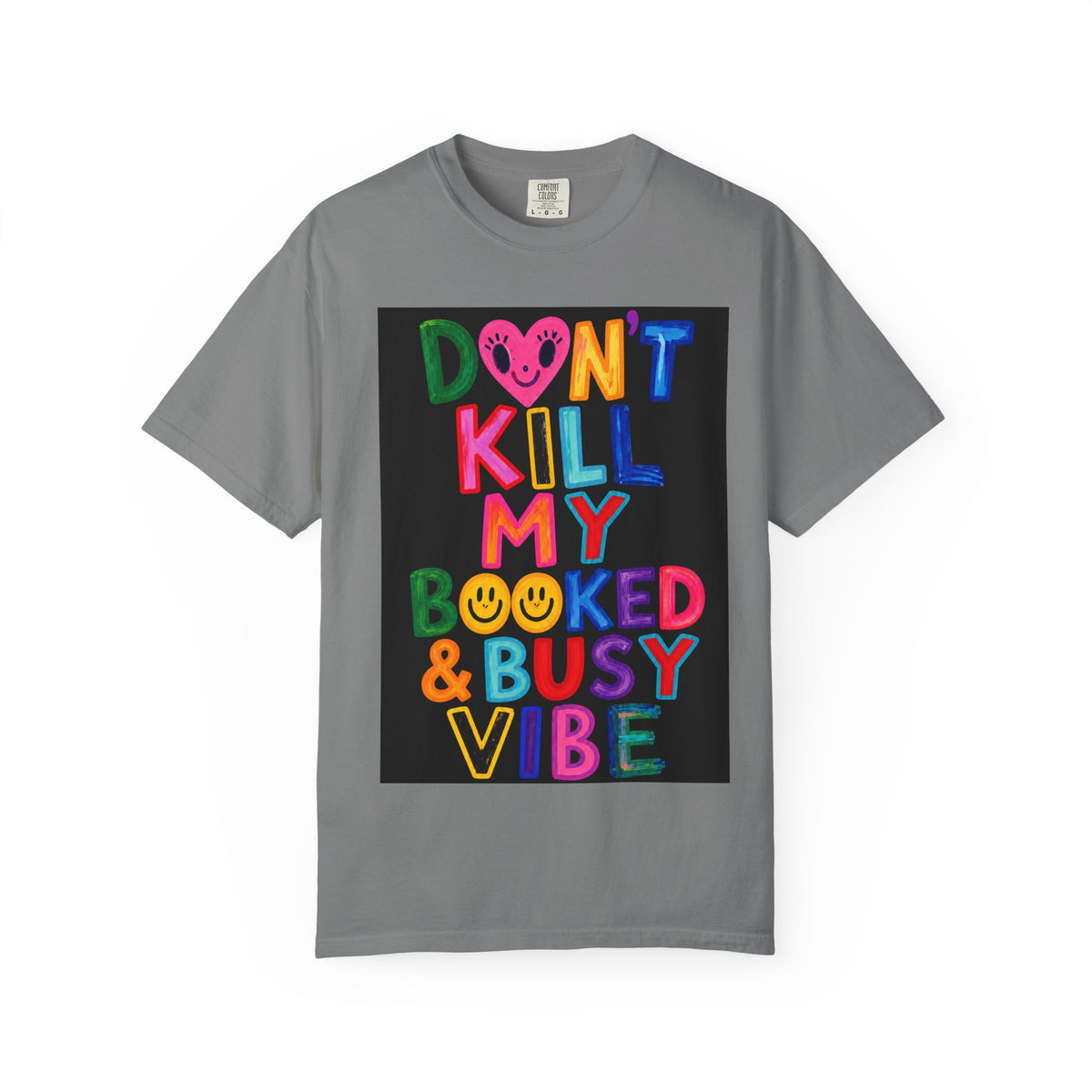 Don’t Kill My Booked & Busy Vibe Garment-Dyed T-Shirt | Colorful Entrepreneur Tee