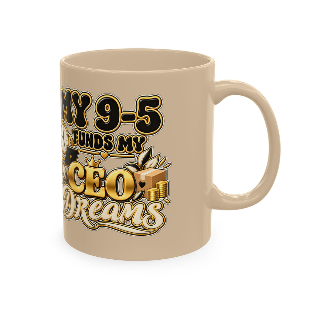 CEO Dreams Ceramic Mug — “My 9–5 Funds My CEO Dreams” Inspirational Coffee Cup