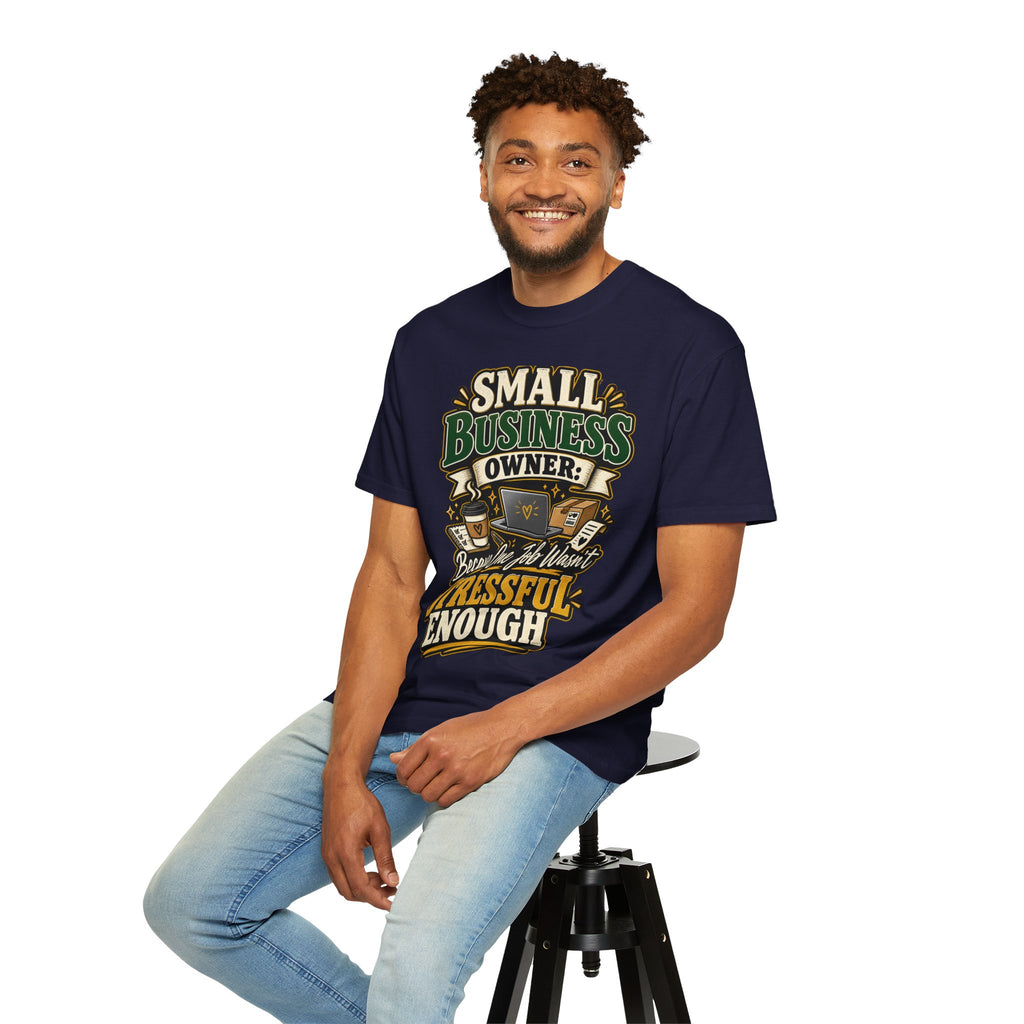 Small Business Owner Funny T-Shirt — “Because One Job Wasn’t Stressful Enough” Graphic Tee