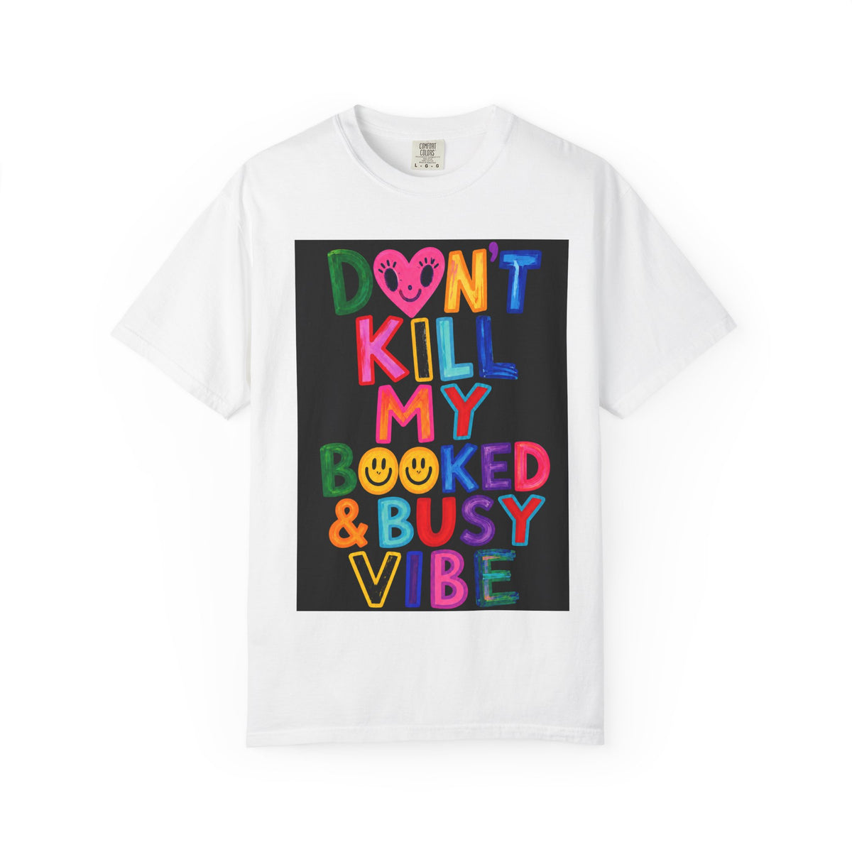 Don’t Kill My Booked & Busy Vibe Garment-Dyed T-Shirt | Colorful Entrepreneur Tee