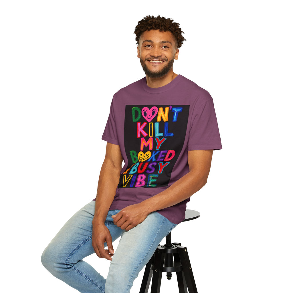 Don’t Kill My Booked & Busy Vibe Garment-Dyed T-Shirt | Colorful Entrepreneur Tee