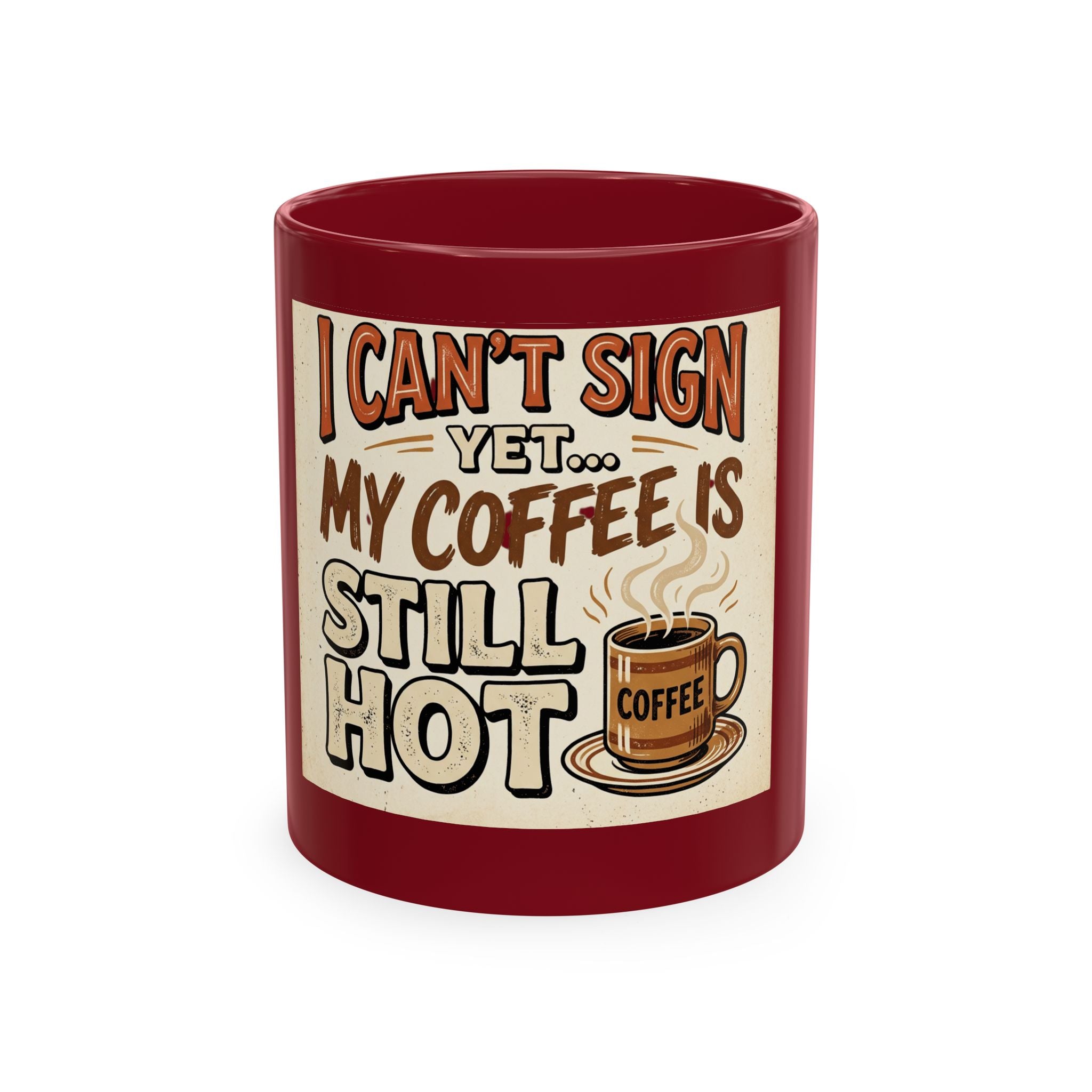 I Can’t Sign Yet, My Coffee Is Still Hot 11oz Ceramic Mug | Funny Retro Notary Coffee Cup