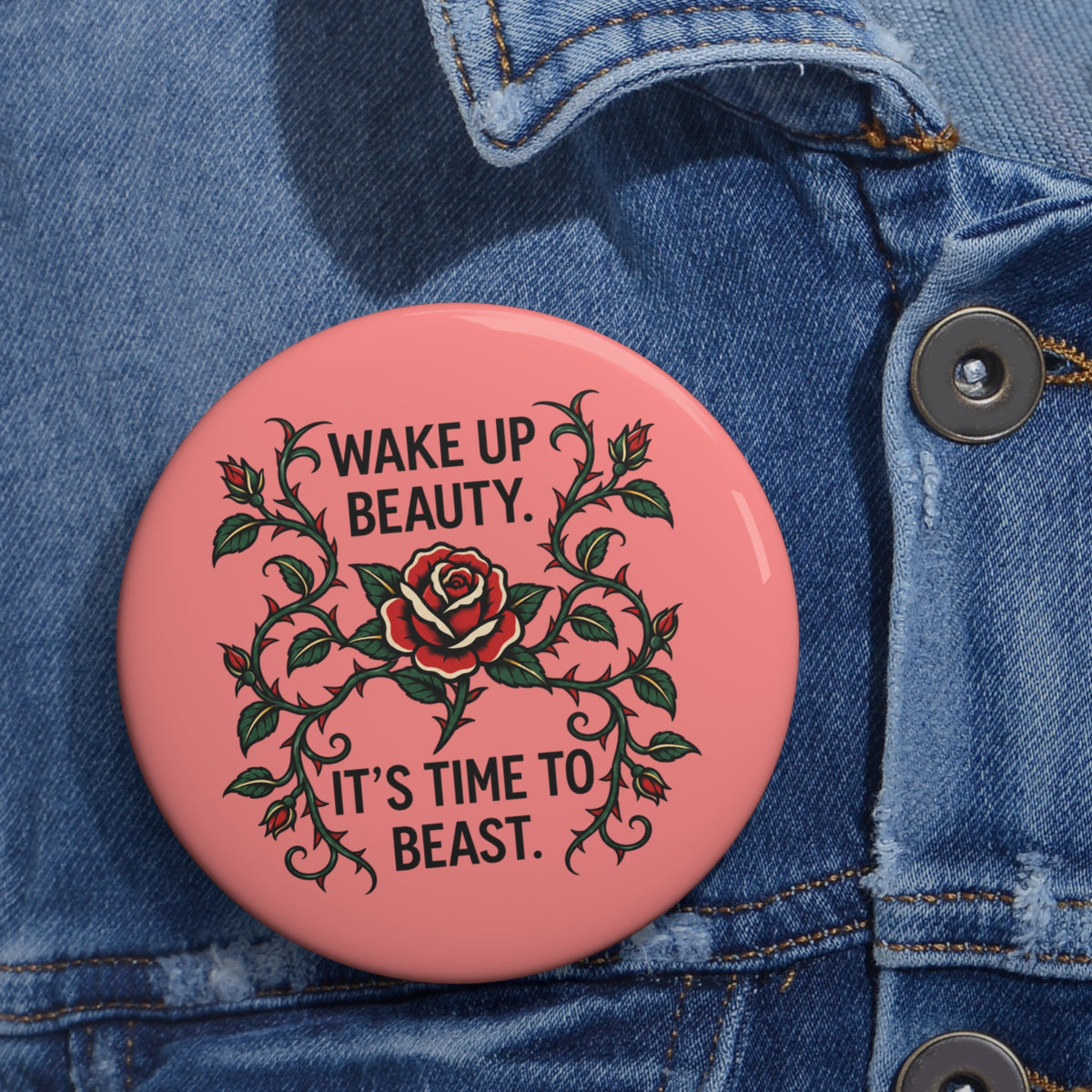 Wake Up Beauty, It’s Time to Beast Pin Button — Rose & Thorn Accessory