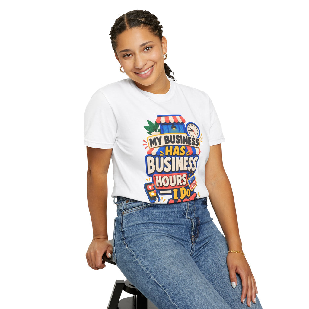 Funny Small Business Owner T-Shirt — “My Business Has Business Hours, I Do Not” Graphic Tee