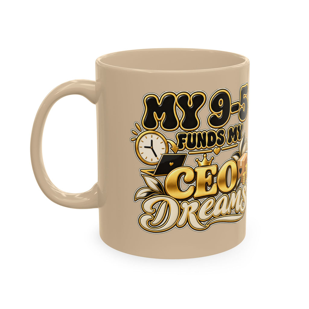 CEO Dreams Ceramic Mug — “My 9–5 Funds My CEO Dreams” Inspirational Coffee Cup