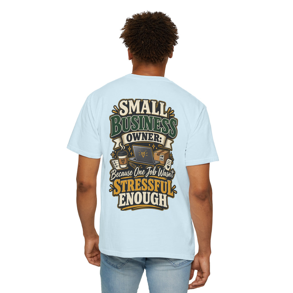 Small Business Owner Funny T-Shirt — “Because One Job Wasn’t Stressful Enough” Graphic Tee