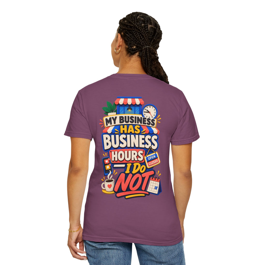 Funny Small Business Owner T-Shirt — “My Business Has Business Hours, I Do Not” Graphic Tee