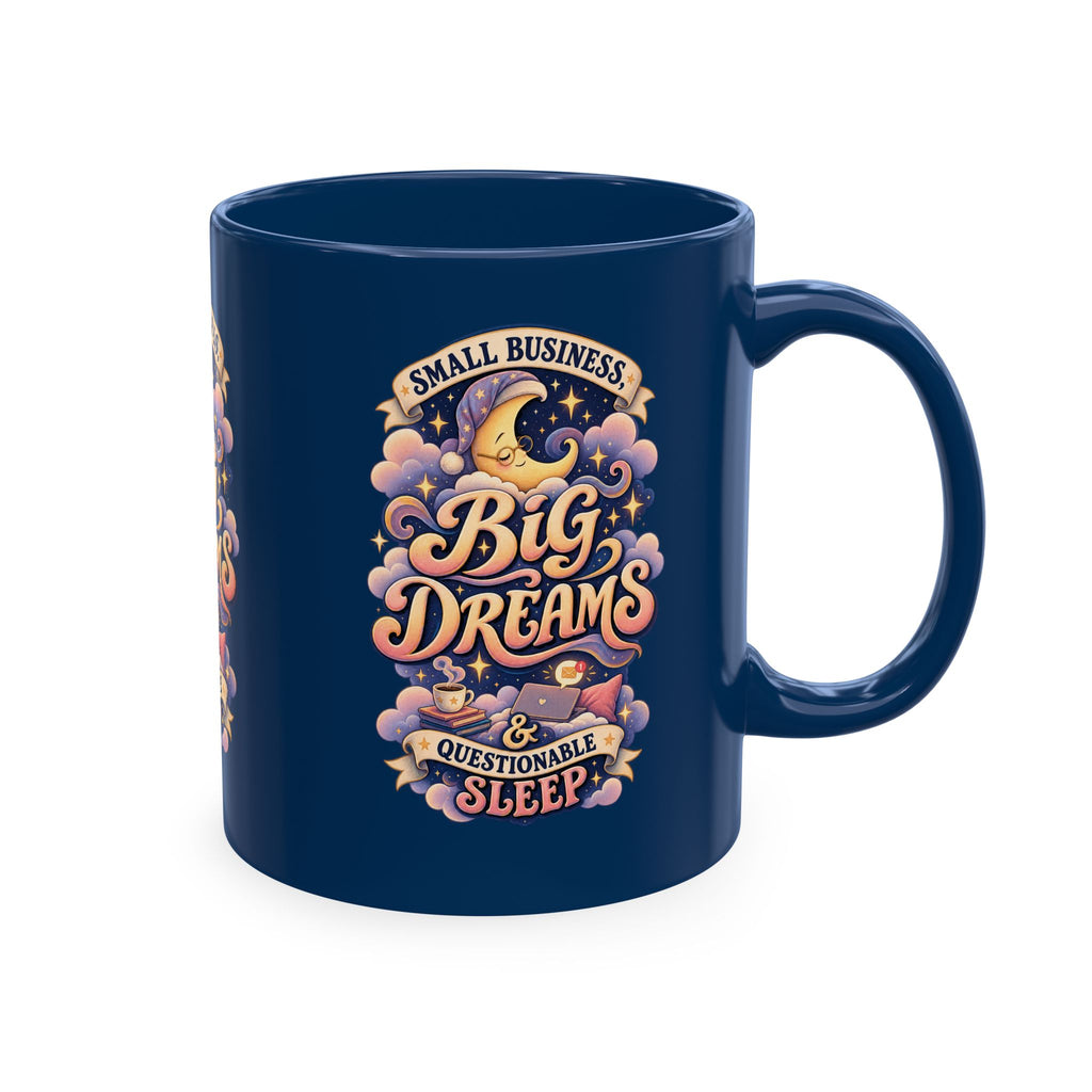 Small Business, Big Dreams & Questionable Sleep 11 oz Mug — Funny Entrepreneur Coffee Cup