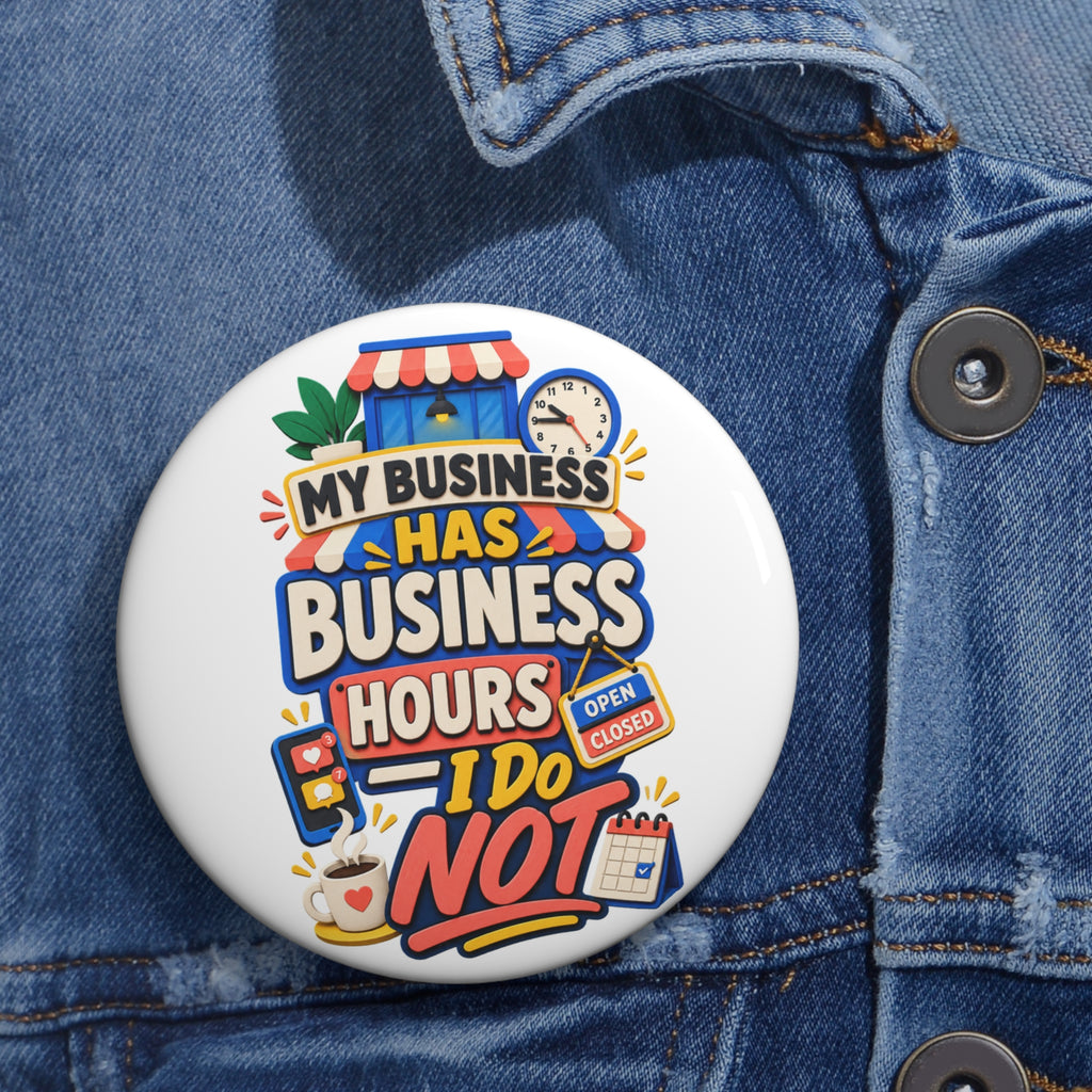 My Business Has Business Hours, I Do Not Pin Button — Funny Entrepreneur Badge