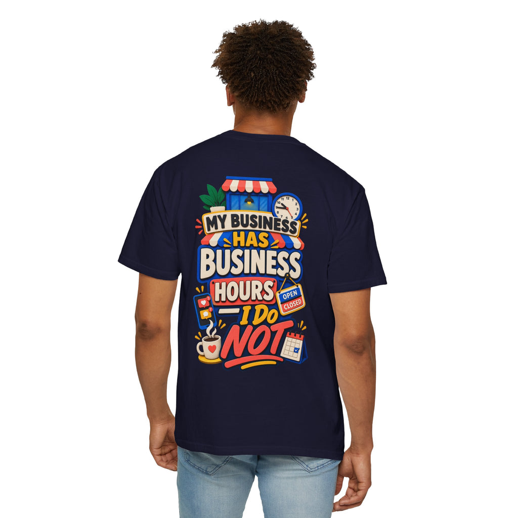 Funny Small Business Owner T-Shirt — “My Business Has Business Hours, I Do Not” Graphic Tee