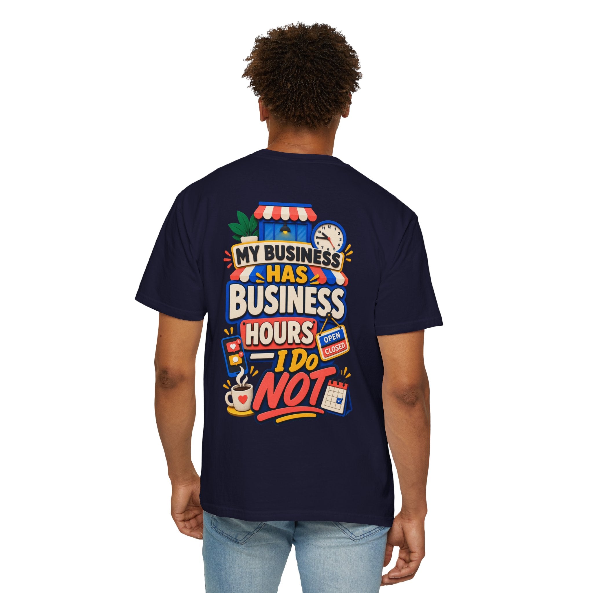 Funny Small Business Owner T-Shirt — “My Business Has Business Hours, I Do Not” Graphic Tee