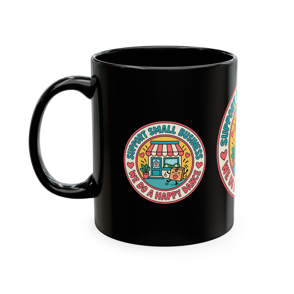 Support Small Business Ceramic Mug — “We Do a Happy Dance” Shop-Small Coffee Cup
