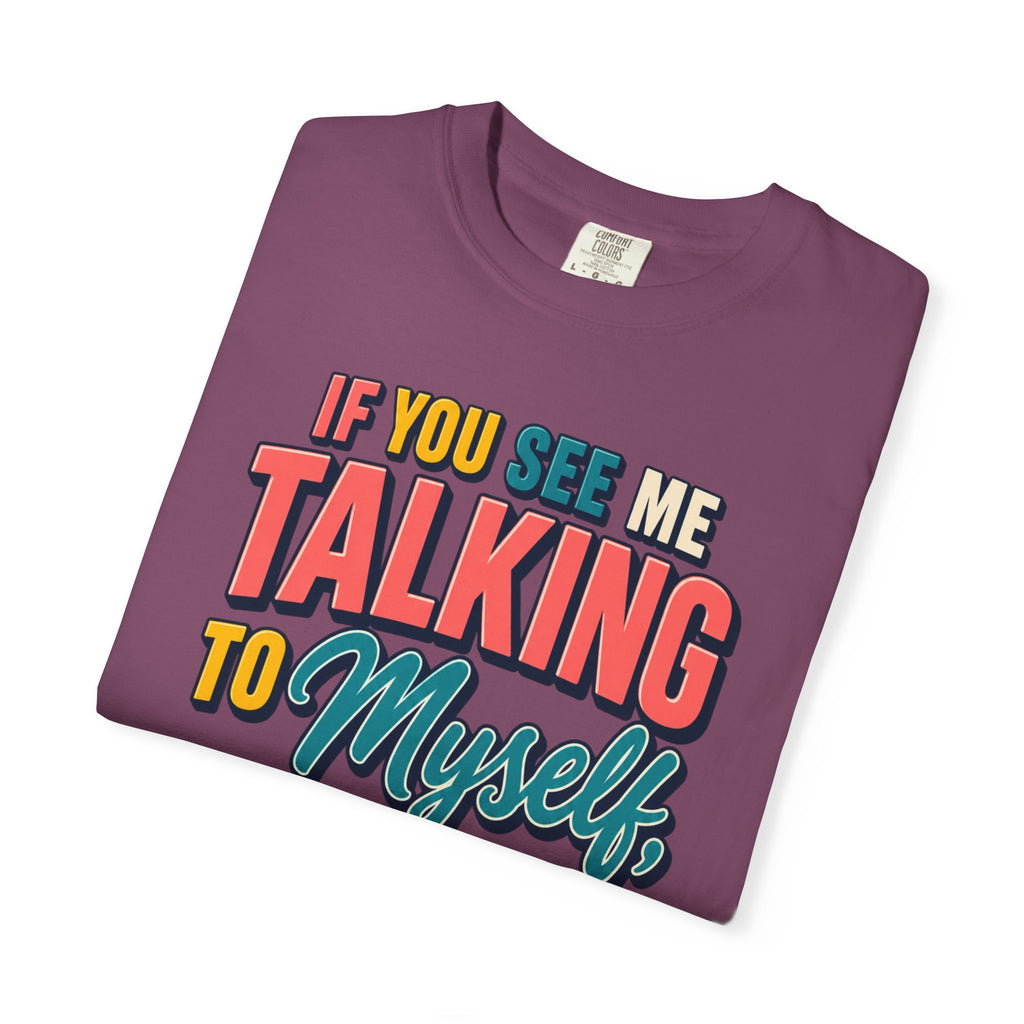 Funny Staff Meeting T-Shirt — “If You See Me Talking to Myself” Colorful Typography Graphic Tee