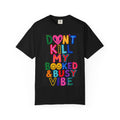Don’t Kill My Booked & Busy Vibe Garment-Dyed T-Shirt | Colorful Entrepreneur Tee