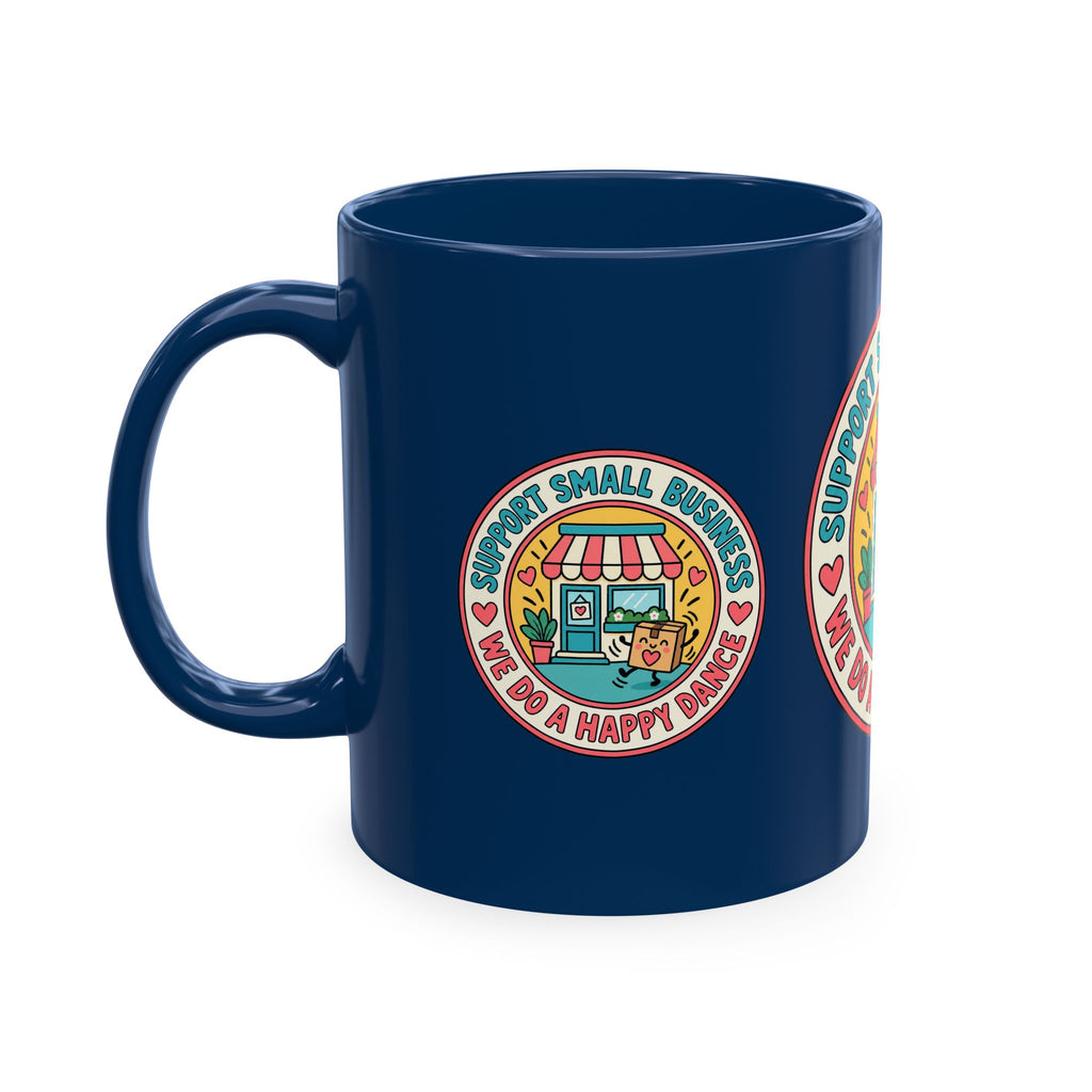 Support Small Business Ceramic Mug — “We Do a Happy Dance” Shop-Small Coffee Cup