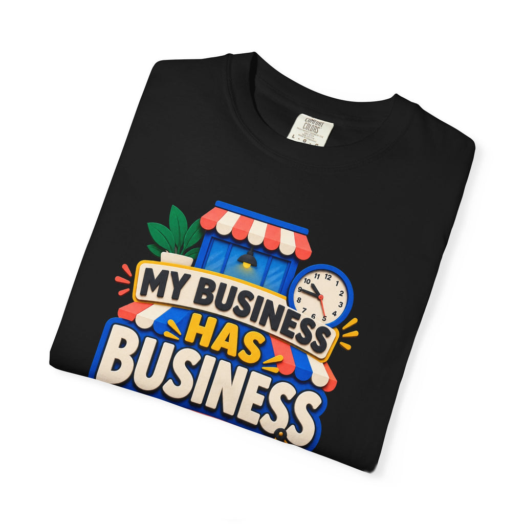 Funny Small Business Owner T-Shirt — “My Business Has Business Hours, I Do Not” Graphic Tee