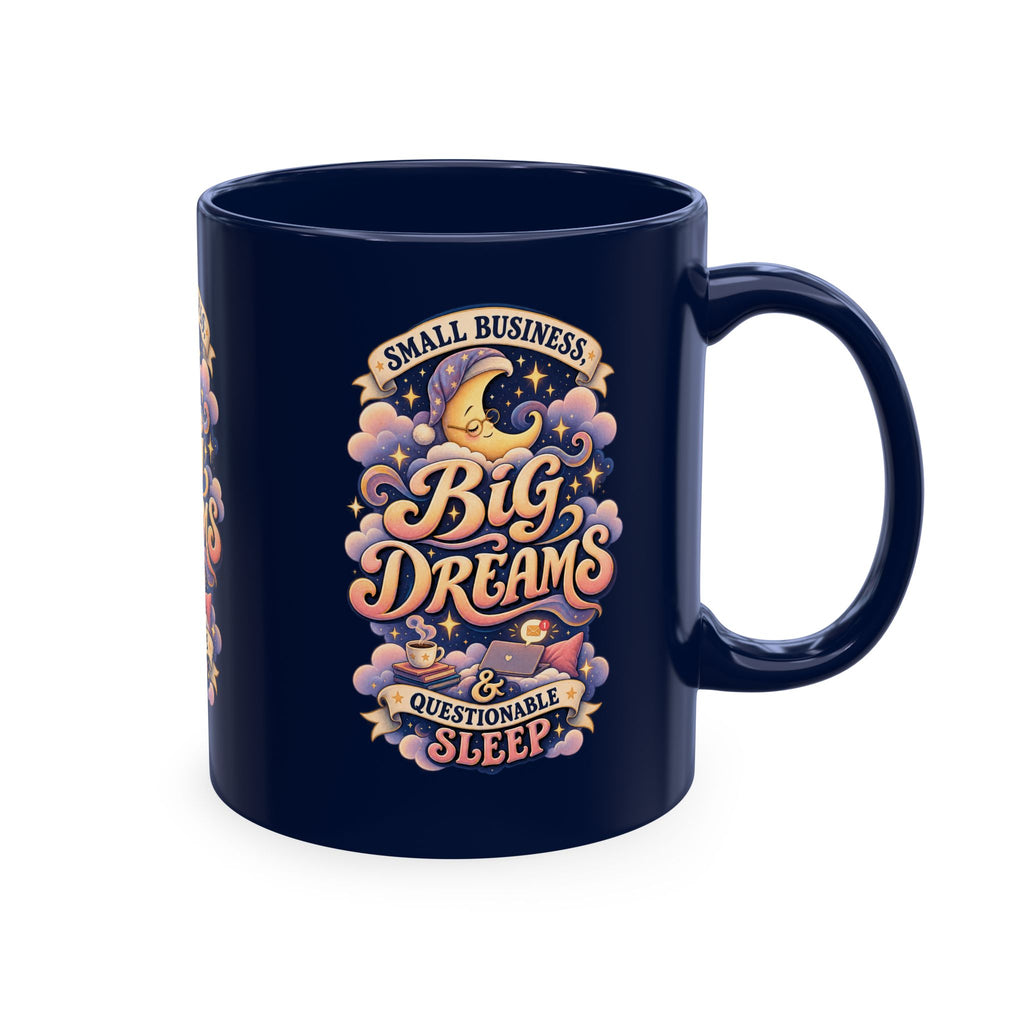 Small Business, Big Dreams & Questionable Sleep 11 oz Mug — Funny Entrepreneur Coffee Cup