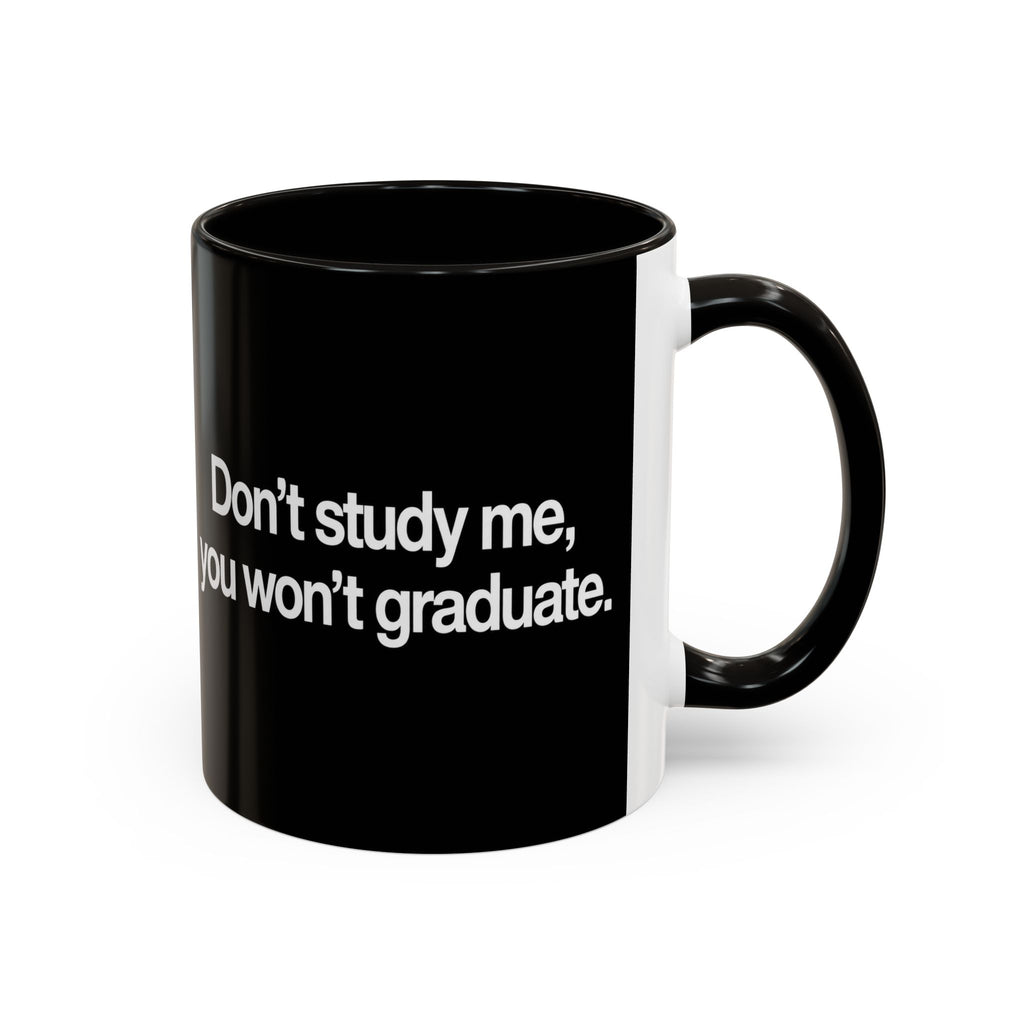 Don’t Study Me, You Won’t Graduate Accent Mug — Funny Statement Coffee Cup