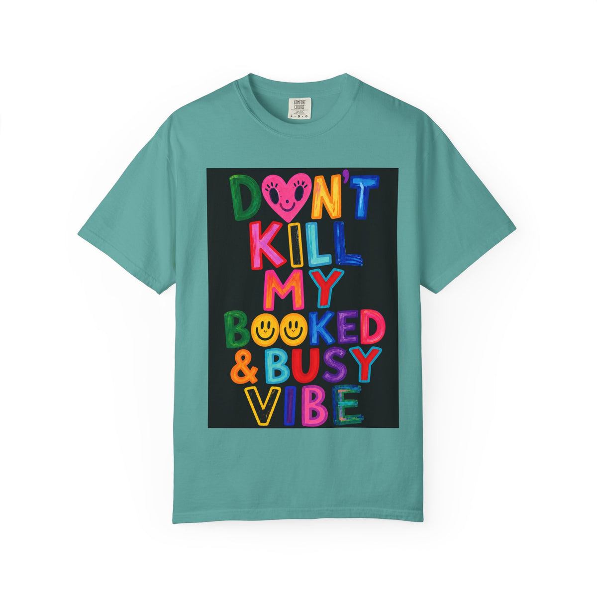 Don’t Kill My Booked & Busy Vibe Garment-Dyed T-Shirt | Colorful Entrepreneur Tee
