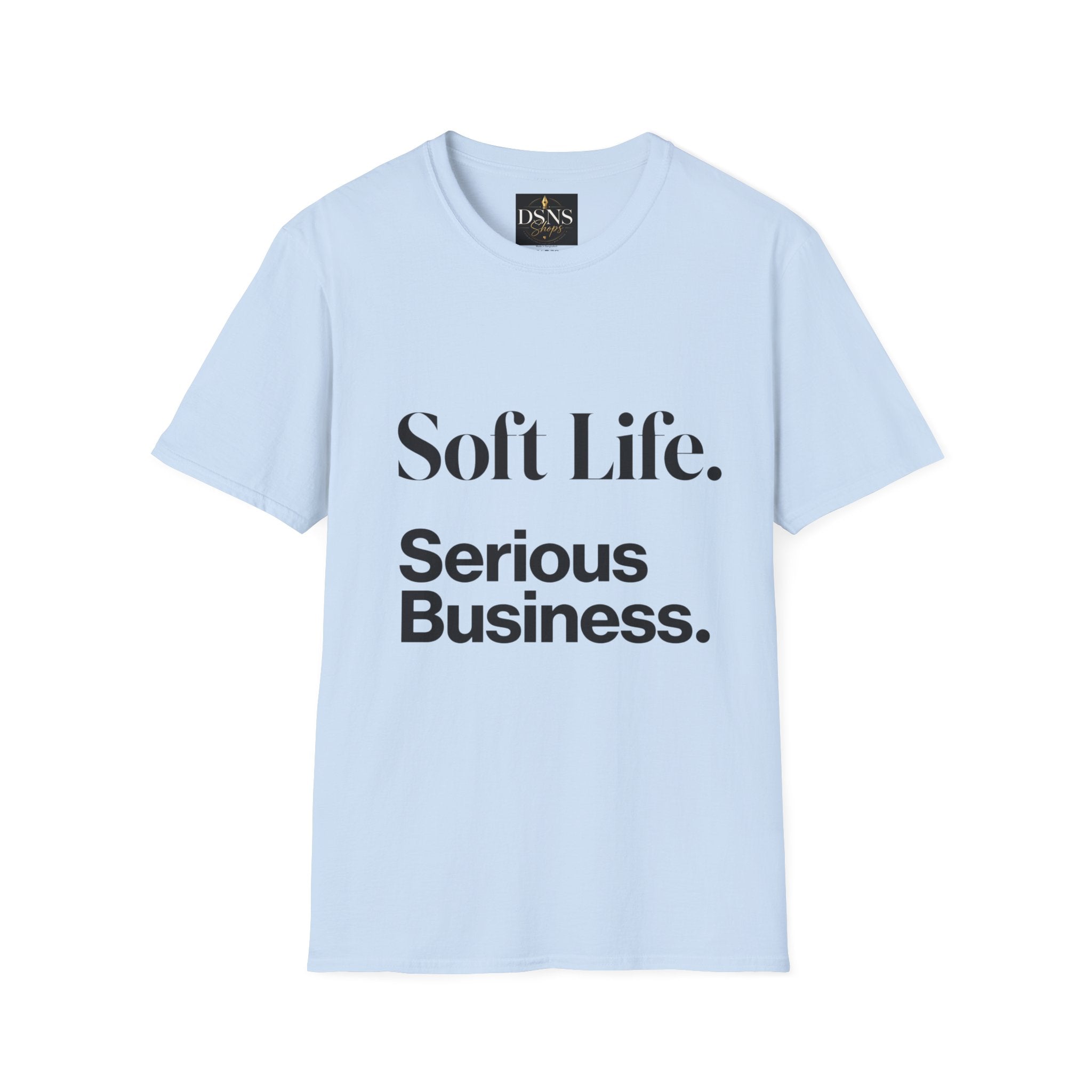 Soft Life. Serious Business. Unisex T-Shirt — Entrepreneur &amp; Business Owner Graphic Tee