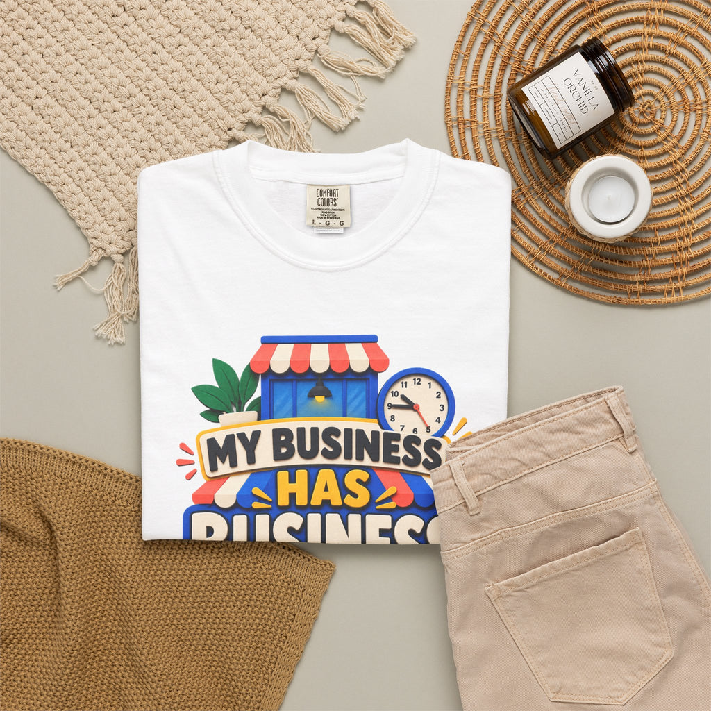 Funny Small Business Owner T-Shirt — “My Business Has Business Hours, I Do Not” Graphic Tee