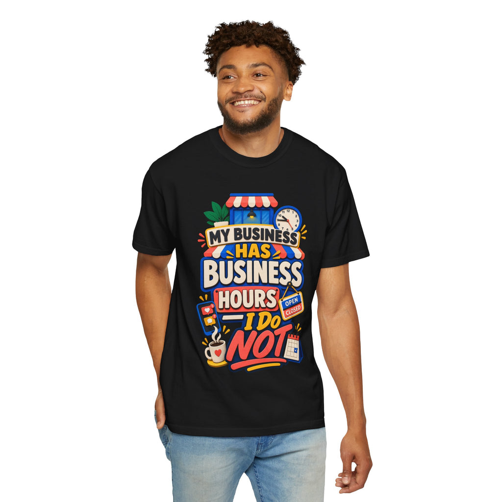 Funny Small Business Owner T-Shirt — “My Business Has Business Hours, I Do Not” Graphic Tee