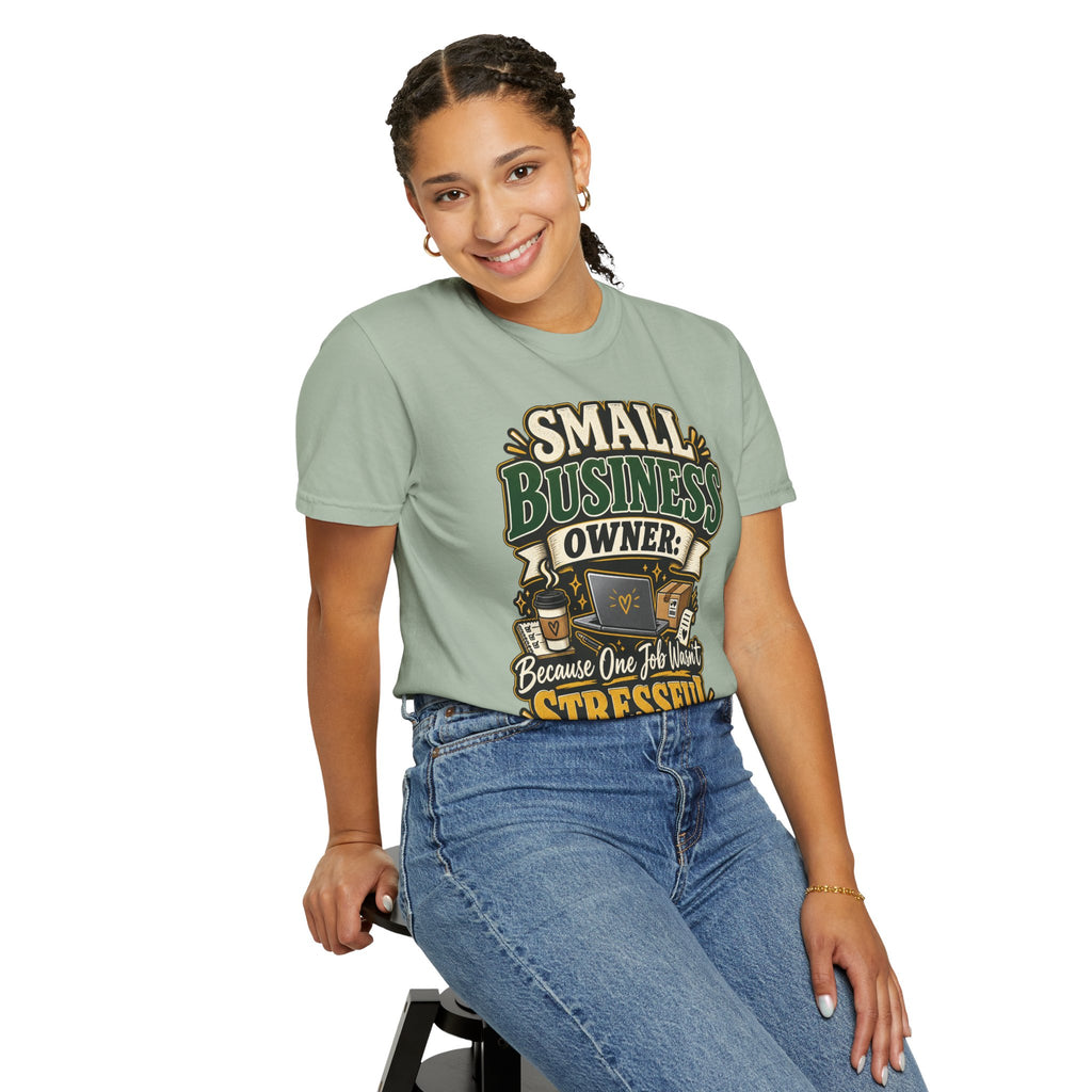 Small Business Owner Funny T-Shirt — “Because One Job Wasn’t Stressful Enough” Graphic Tee