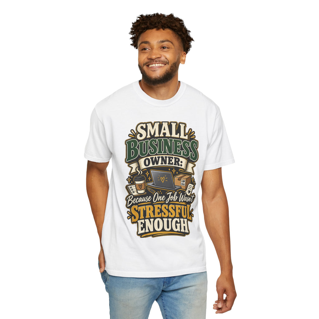 Small Business Owner Funny T-Shirt — “Because One Job Wasn’t Stressful Enough” Graphic Tee