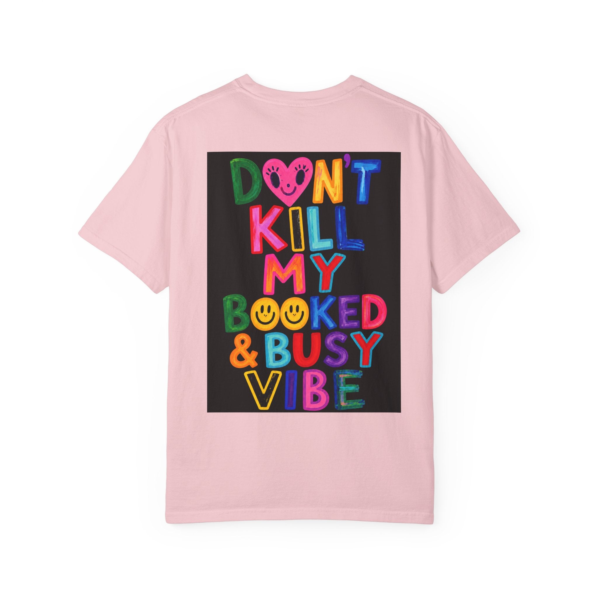 Don’t Kill My Booked & Busy Vibe Garment-Dyed T-Shirt | Colorful Entrepreneur Tee