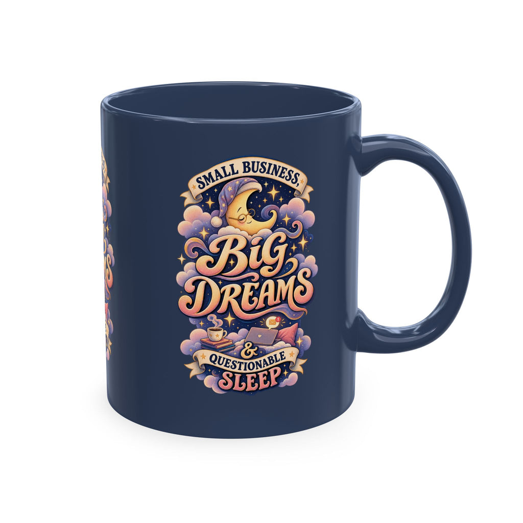 Small Business, Big Dreams & Questionable Sleep 11 oz Mug — Funny Entrepreneur Coffee Cup