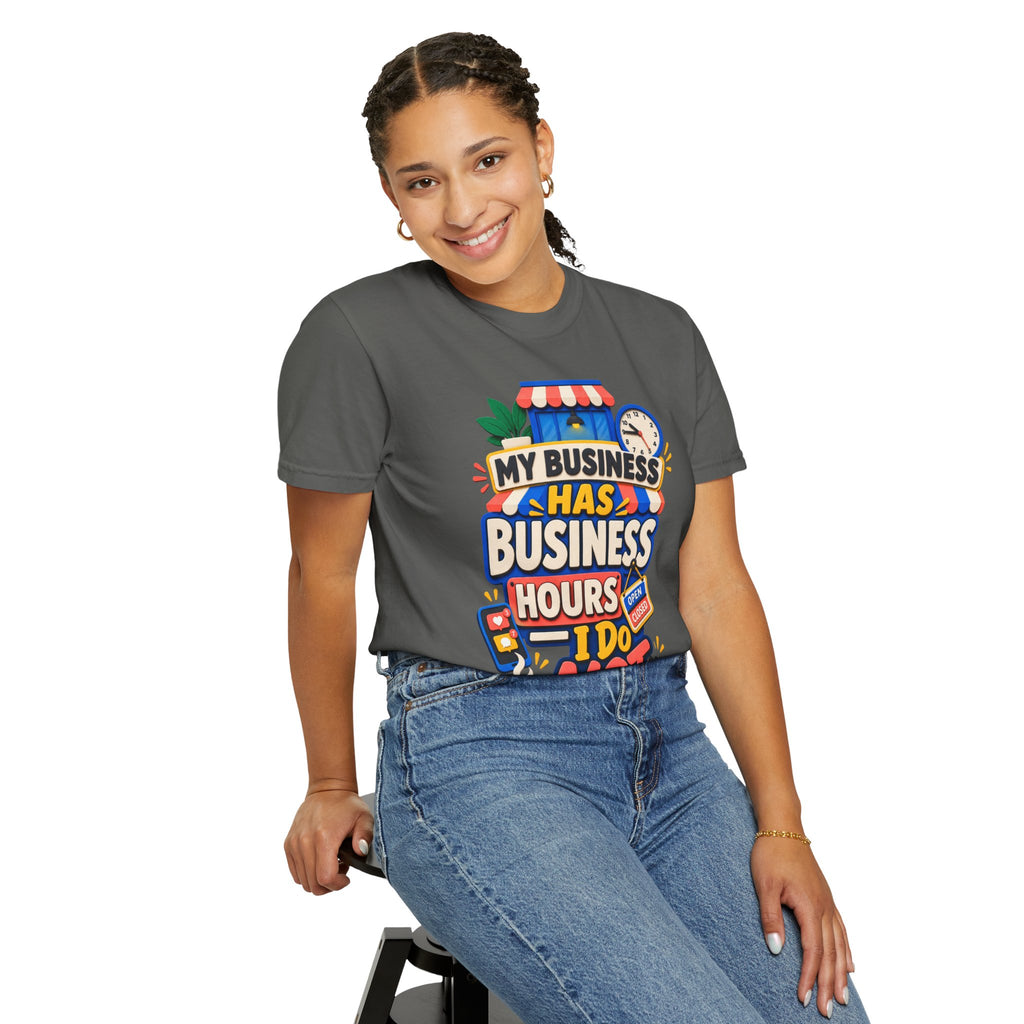 Funny Small Business Owner T-Shirt — “My Business Has Business Hours, I Do Not” Graphic Tee