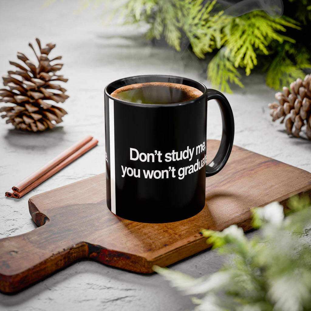 Don’t Study Me, You Won’t Graduate Accent Mug — Funny Statement Coffee Cup