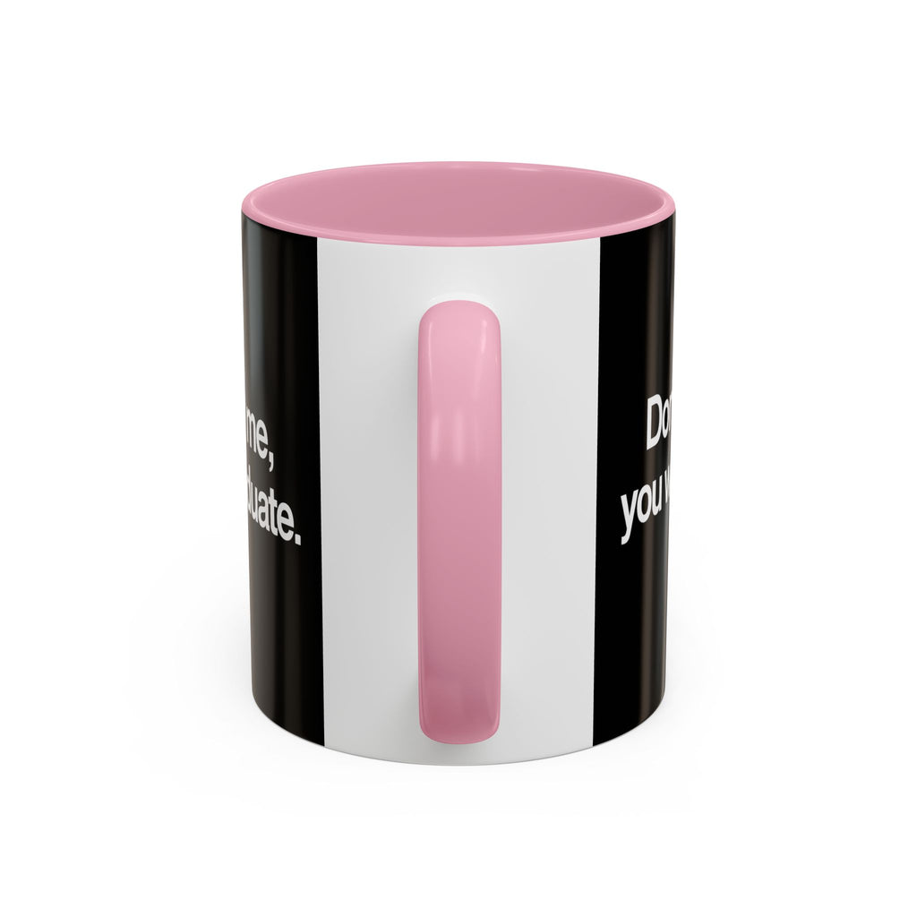 Don’t Study Me, You Won’t Graduate Accent Mug — Funny Statement Coffee Cup