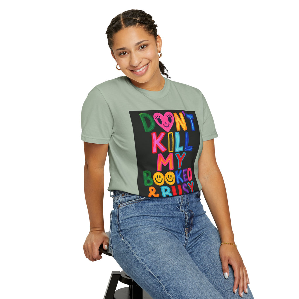 Don’t Kill My Booked & Busy Vibe Garment-Dyed T-Shirt | Colorful Entrepreneur Tee