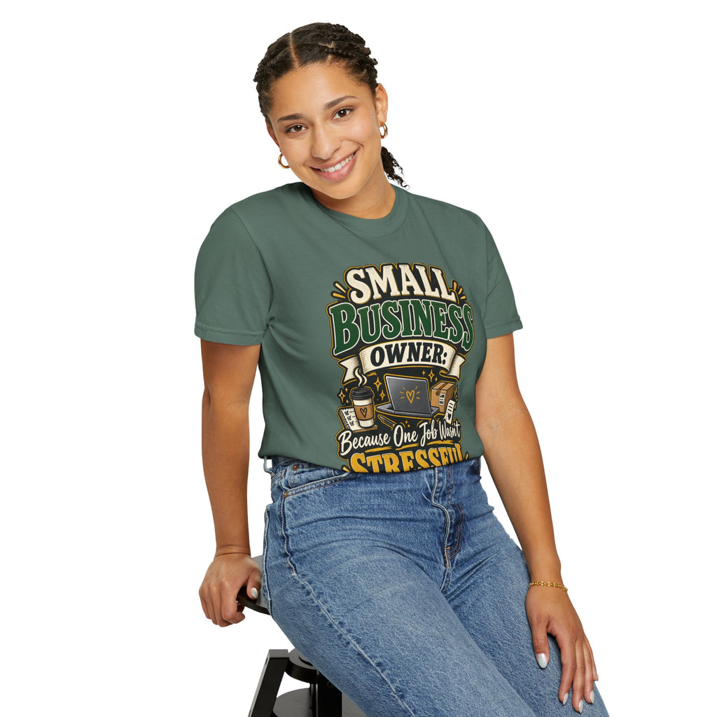 Small Business Owner Funny T-Shirt — “Because One Job Wasn’t Stressful Enough” Graphic Tee