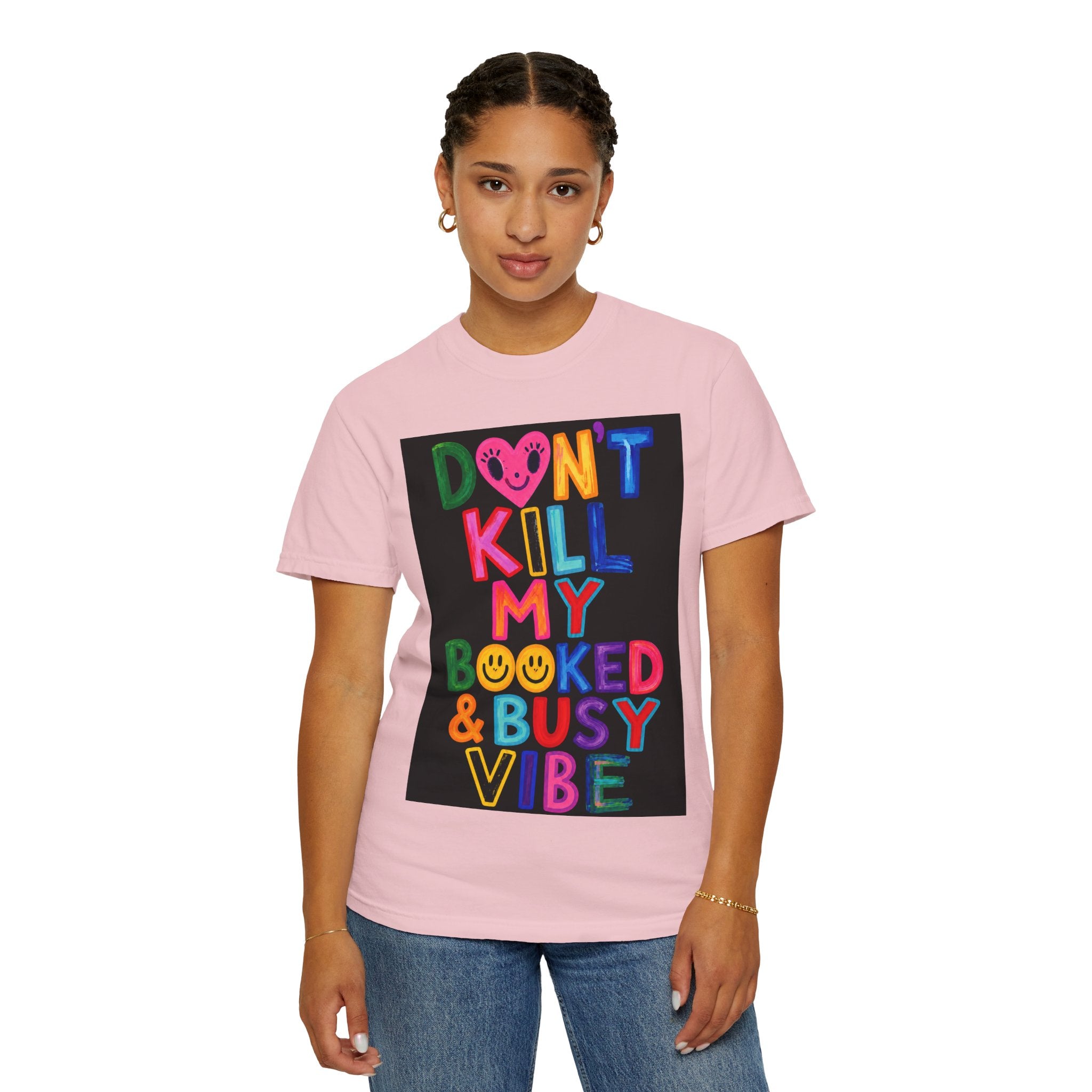 Don’t Kill My Booked & Busy Vibe Garment-Dyed T-Shirt | Colorful Entrepreneur Tee