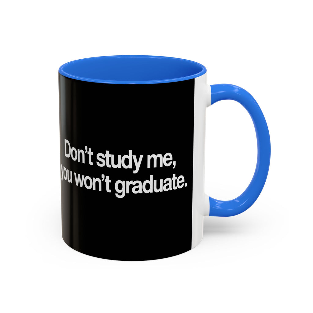 Don’t Study Me, You Won’t Graduate Accent Mug — Funny Statement Coffee Cup