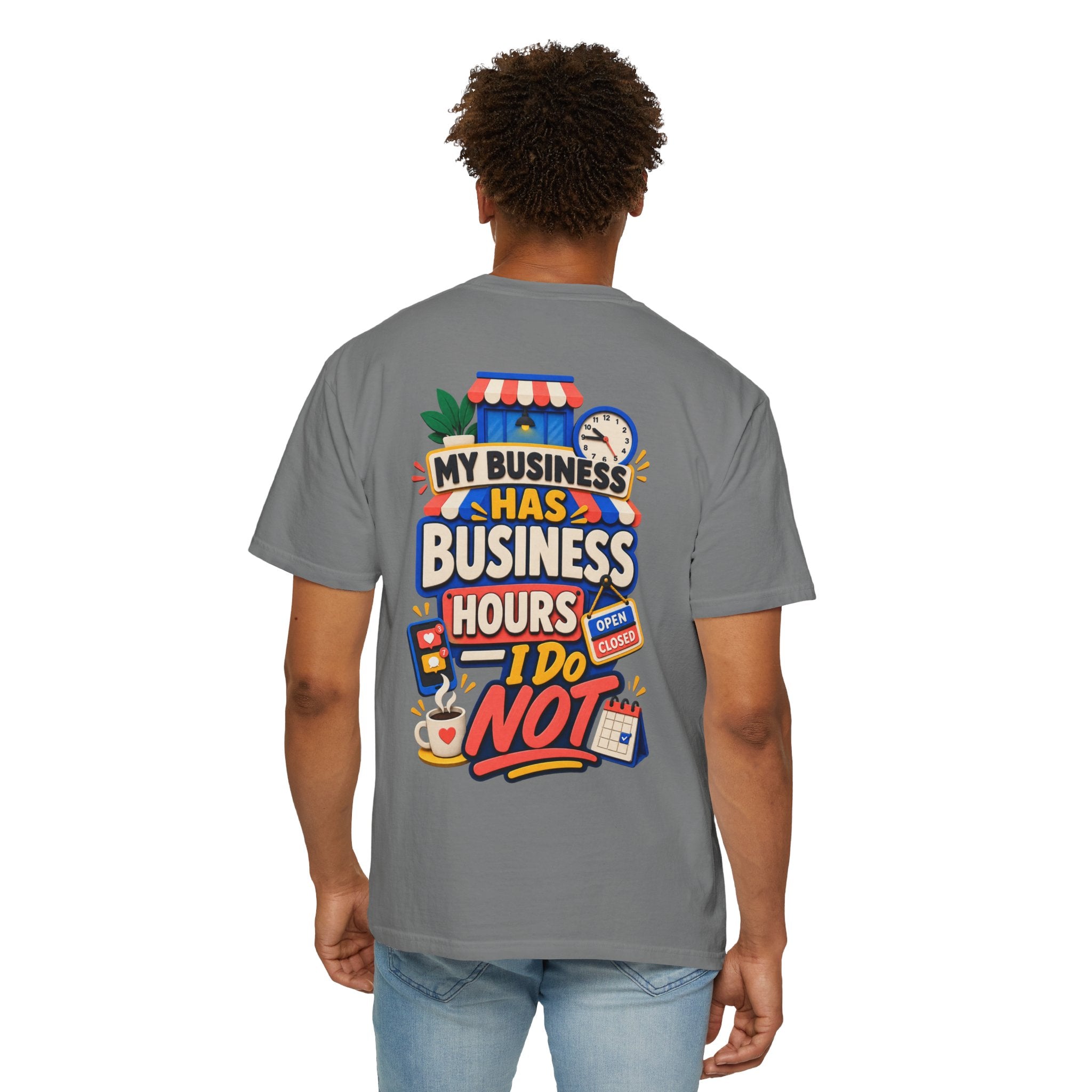 Funny Small Business Owner T-Shirt — “My Business Has Business Hours, I Do Not” Graphic Tee