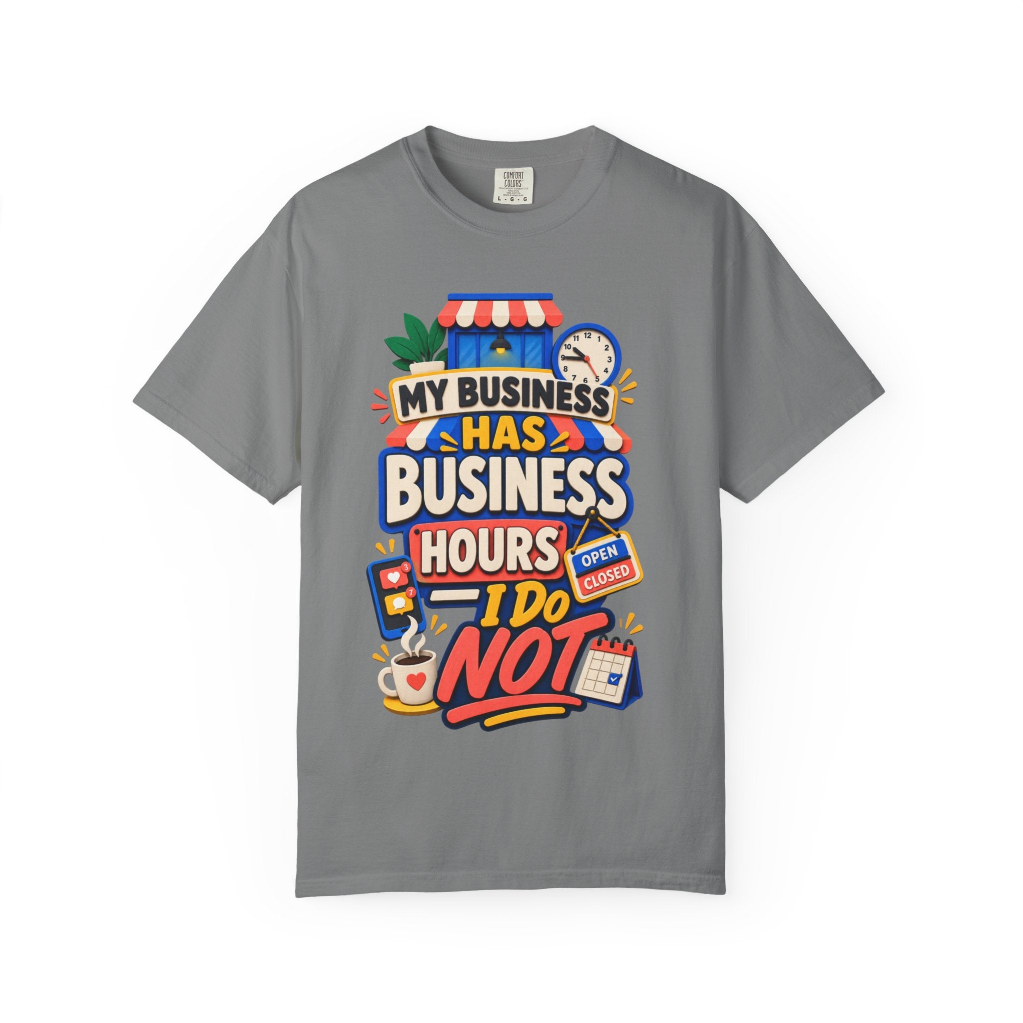Funny Small Business Owner T-Shirt — “My Business Has Business Hours, I Do Not” Graphic Tee