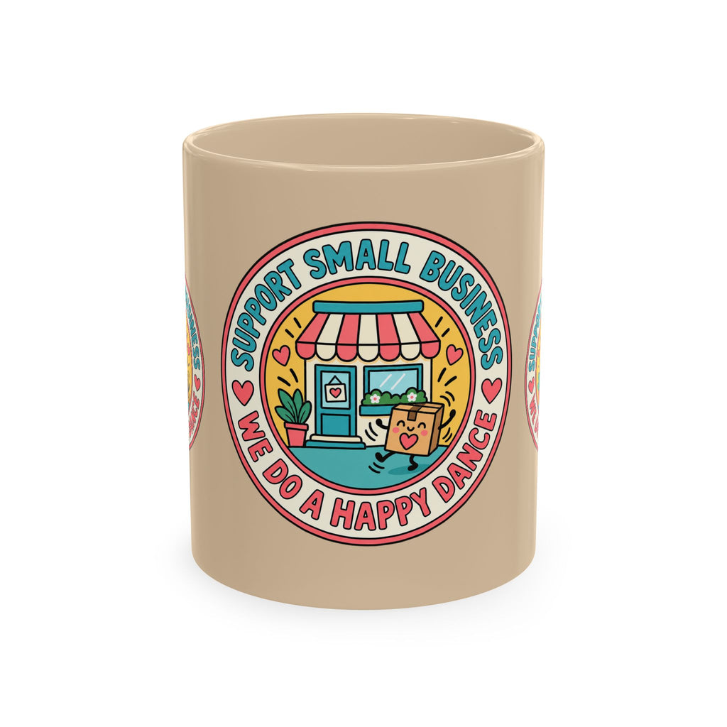 Support Small Business Ceramic Mug — “We Do a Happy Dance” Shop-Small Coffee Cup