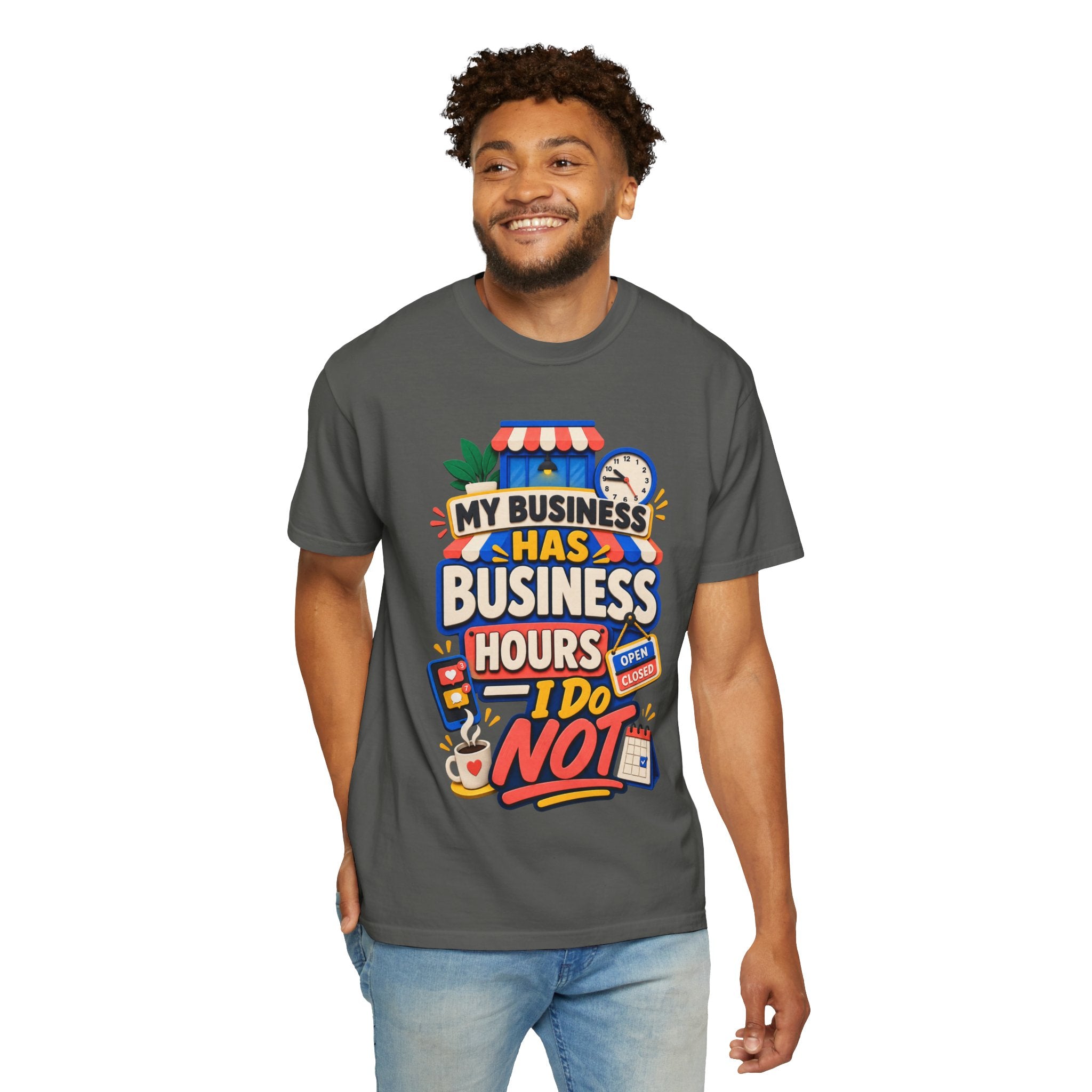 Funny Small Business Owner T-Shirt — “My Business Has Business Hours, I Do Not” Graphic Tee