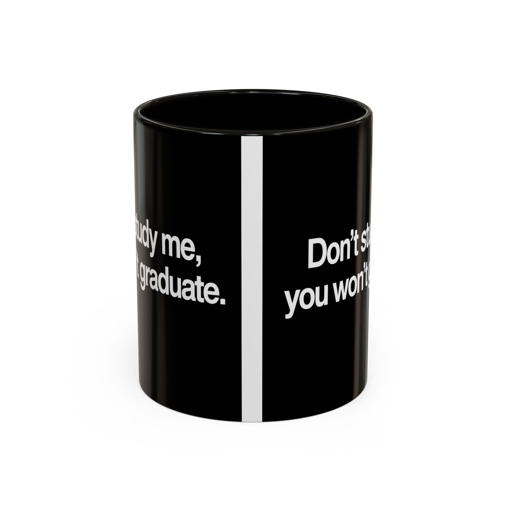 Don’t Study Me, You Won’t Graduate Accent Mug — Funny Statement Coffee Cup