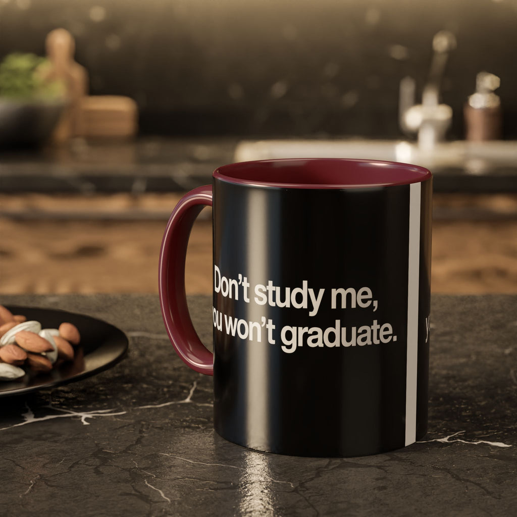 Don’t Study Me, You Won’t Graduate Accent Mug — Funny Statement Coffee Cup