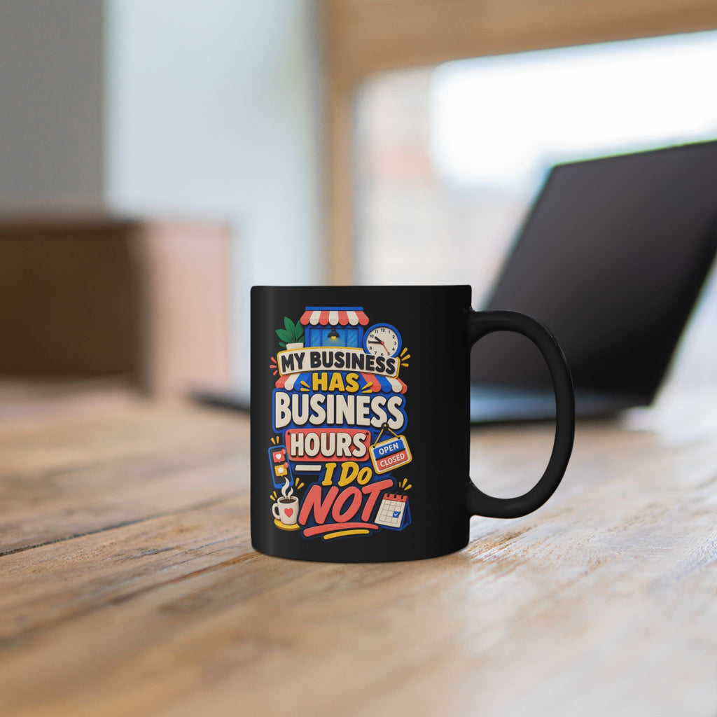 My Business Has Business Hours, I Do Not Black Mug — Funny Small Business Owner Coffee Cup