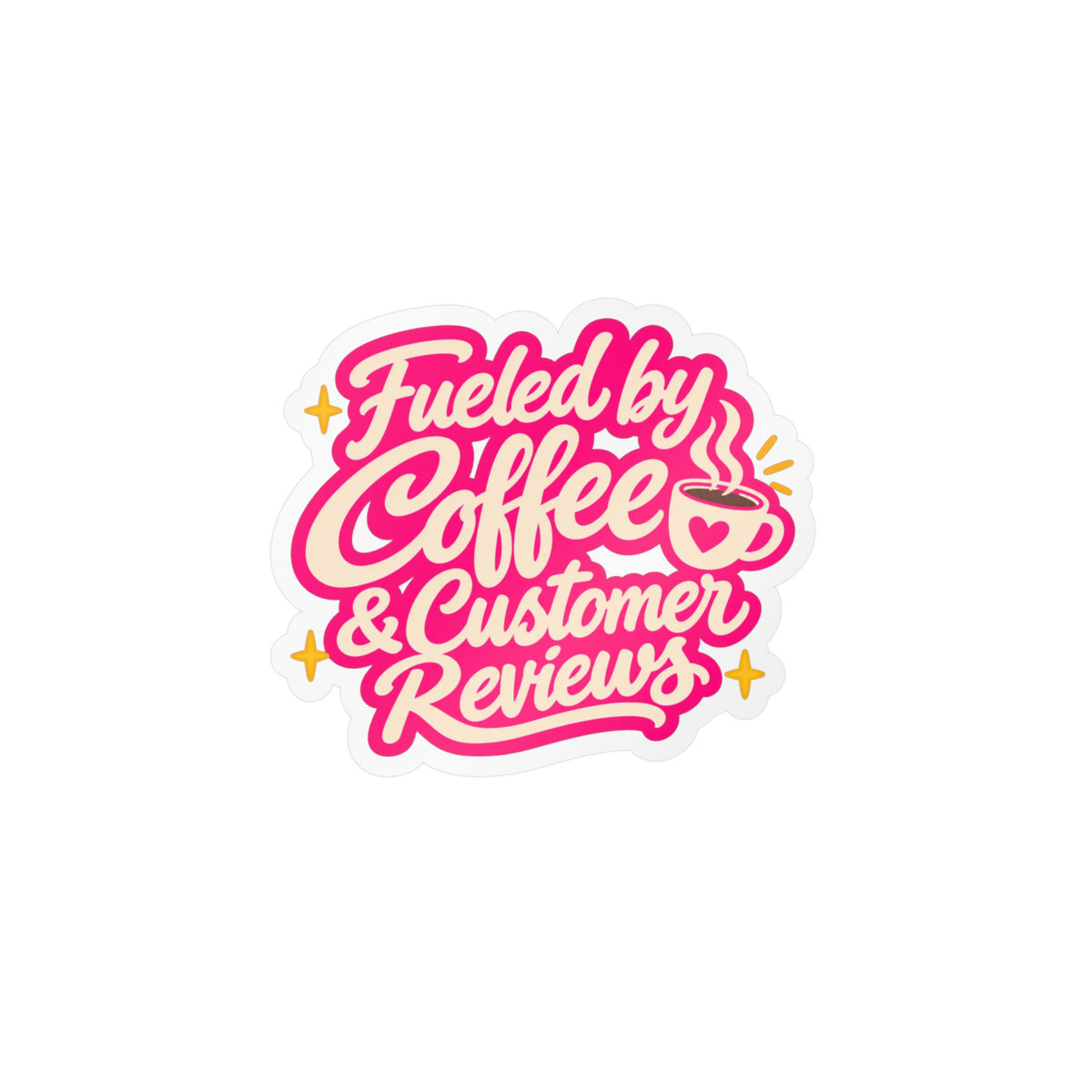 Fueled by Coffee & Customer Reviews Sticker — Small Business Owner Vinyl Decal