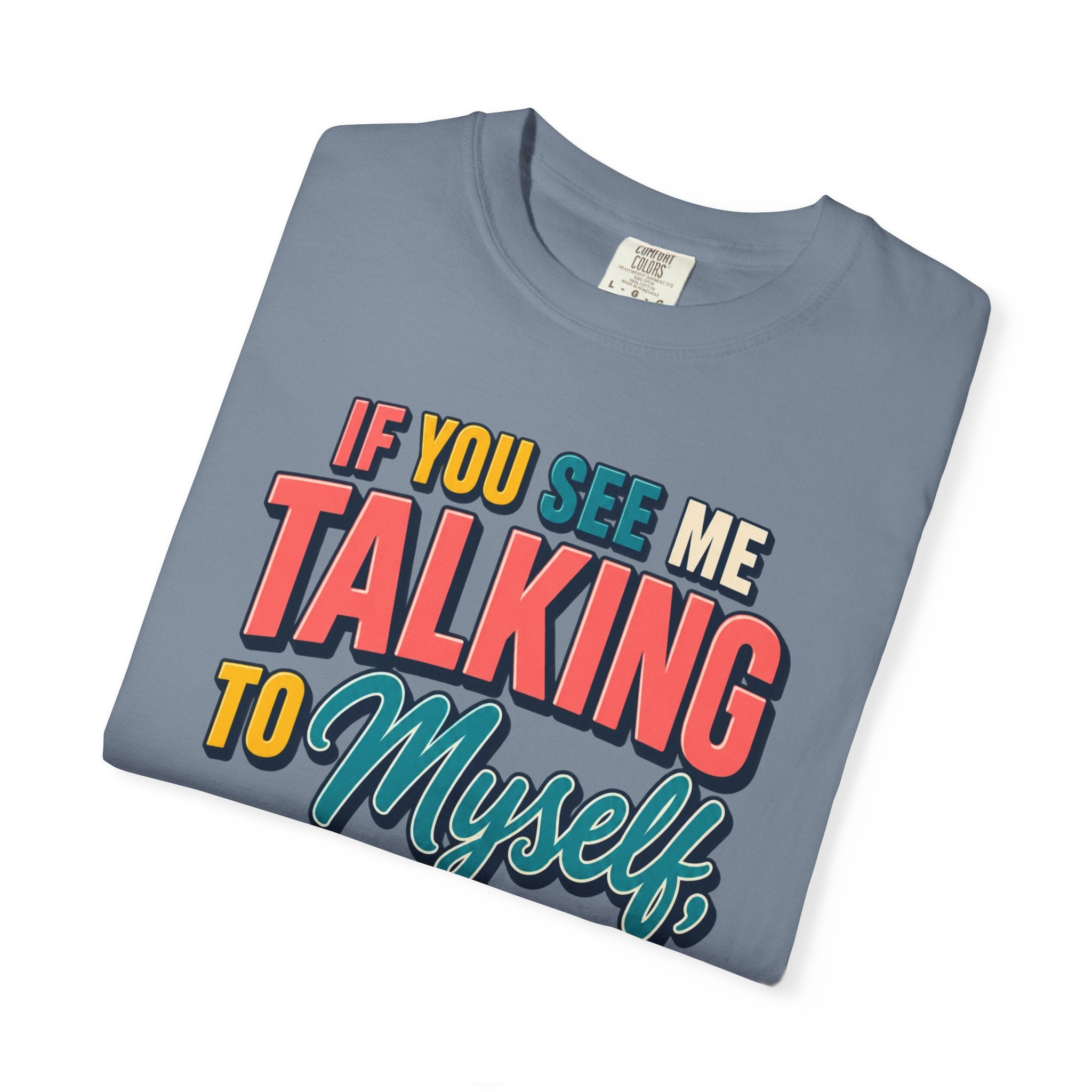 Funny Staff Meeting T-Shirt — “If You See Me Talking to Myself” Colorful Typography Graphic Tee
