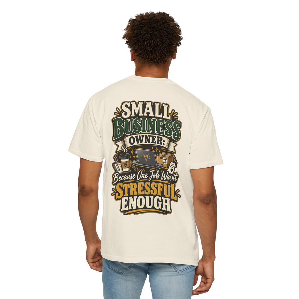 Small Business Owner Funny T-Shirt — “Because One Job Wasn’t Stressful Enough” Graphic Tee