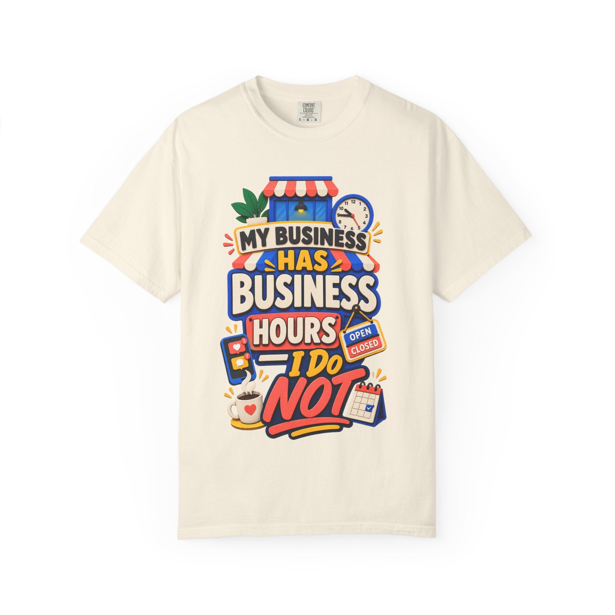 Funny Small Business Owner T-Shirt — “My Business Has Business Hours, I Do Not” Graphic Tee