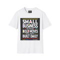 Small Business. Big Dreams. Bold Moves. T-Shirt | Entrepreneur Graphic Tee | Motivational Business Owner Shirt | Legacy Builder Unisex Tee