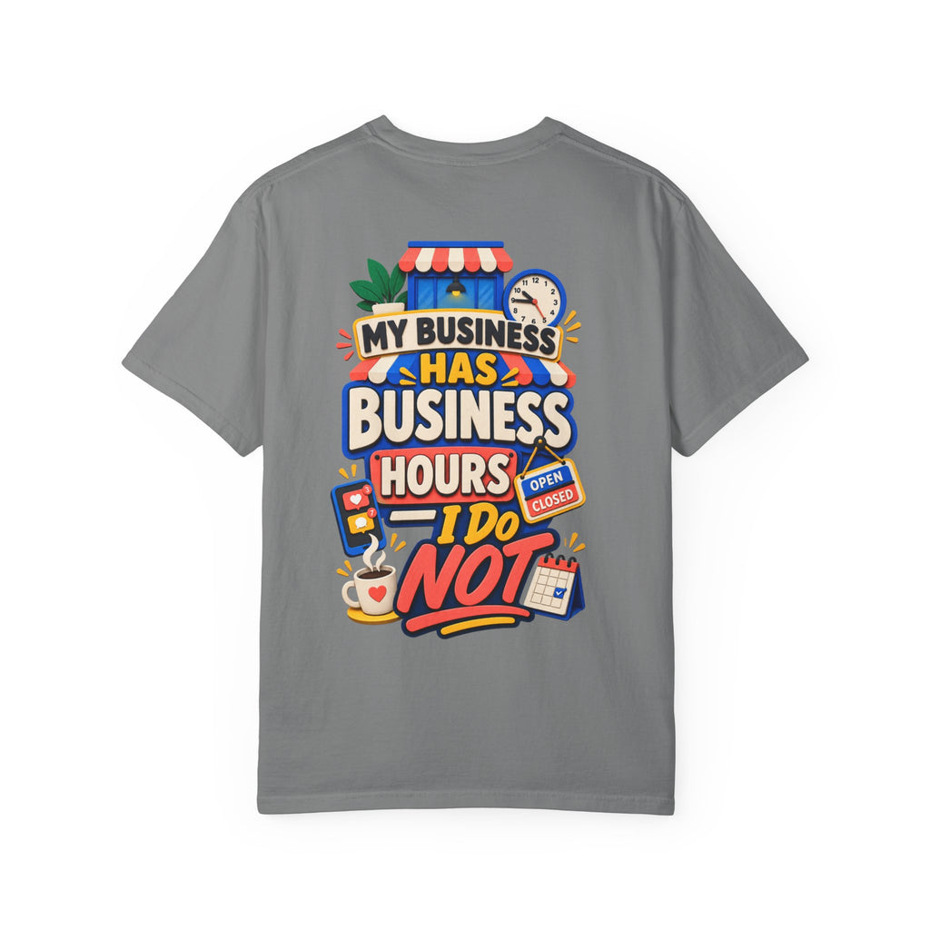 Funny Small Business Owner T-Shirt — “My Business Has Business Hours, I Do Not” Graphic Tee